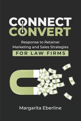 Connect Convert: Response to Retainer Marketing and Sales Strategies for Law Firms