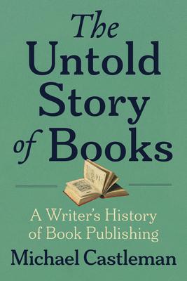 The Untold Story of Books: A Writer's History of Publishing