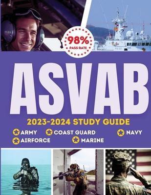 ASVAB Study Guide 2023-2024: Simplified Guide For Army, Airforce, Navy Coast Guard & Marines The Complete Exam Prep with Practice Tests and Insider