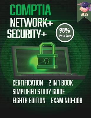 The CompTIA Network+ & Security+ Certification: 2 in 1 Book- Simplified Study Guide Eighth Edition (Exam N10-008) The Complete Exam Prep with Practice