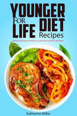 Younger for Life Diet Recipes: Over 100 Delicious and Easy to Prepare Recipes to Help You Look Great and Feel Your Best