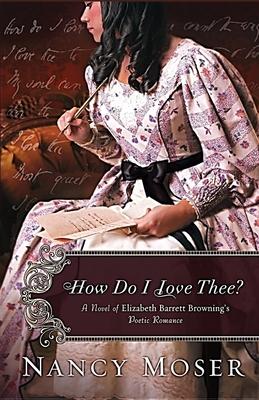 How Do I Love Thee?: A Novel of Elizabeth Barrett Browning's Poetic Romance