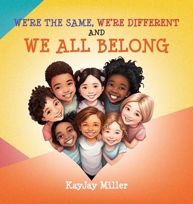 We're the Same, We're Different and We All Belong: A Children's Diversity Book for Kids 3-5, 6-8 That Teaches Kindness, Acceptance & Empathy. Differen