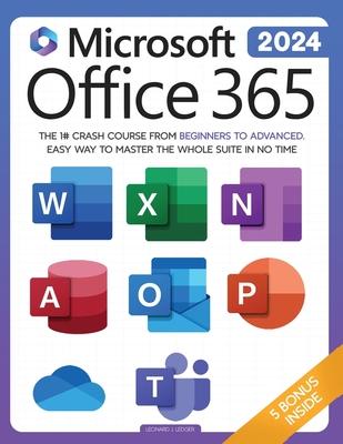 Microsoft Office 365 For Beginners: The 1# Crash Course From Beginners To Advanced. Easy Way to Master The Whole Suite in no Time Excel, Word, PowerPo