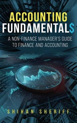 Accounting Fundamentals: A Non-Finance Manager's Guide to Finance and Accounting