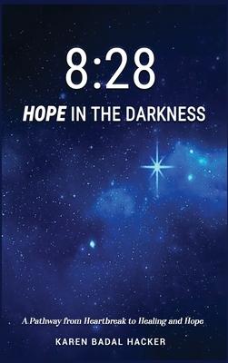 8: 28 Hope in the Darkness: A Pathway from Heartbreak to Healing and Hope