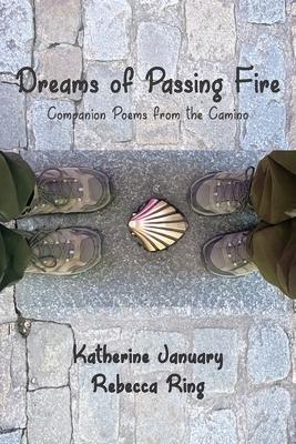 Dreams of Passing Fire: Companion Poems from the Camino