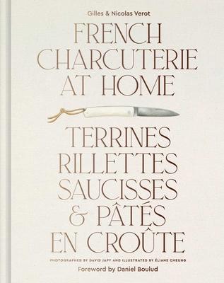 French Charcuterie at Home: Terrines, Rillettes, Saucisses, & Pats En Crote