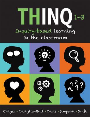 Thinq, Grades 1 -- 3: Inquiry-Based Learning in the Classroom (Make Inquiry-Based Learning a Practical Reality for Every Classroom.)