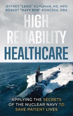 High Reliability Healthcare: Applying the Secrets of the Nuclear Navy to Save Patient Lives