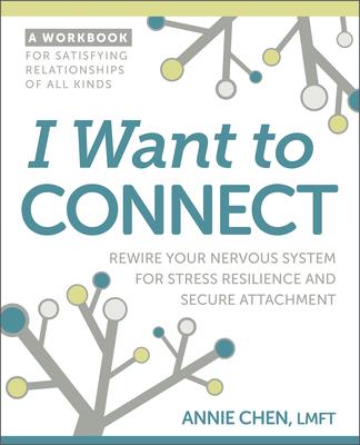 I Want to Connect: Rewire Your Nervous System for Stress Resilience and Secure Attachment