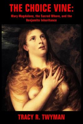 The Choice Vine: Mary Magdalene, the Sacred Whore, and the Benjamite Inheritance