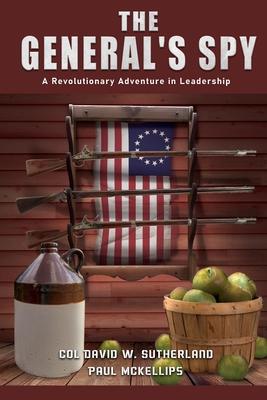 The General's Spy: A Revolutionary Adventure in Leadership