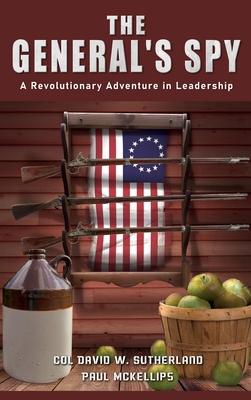 The General's Spy: A Revolutionary Adventure in Leadership