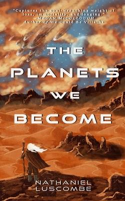 The Planets We Become: A Science Fantasy Novella