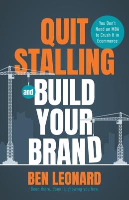 Quit Stalling and Build Your Brand: You Don't Need an MBA to Crush It in Ecommerce