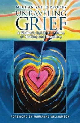 Unraveling Grief: A Mother's Spiritual Journey of Healing and Discovery