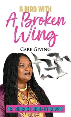 A Bird With A Broken Wing: Care Giving