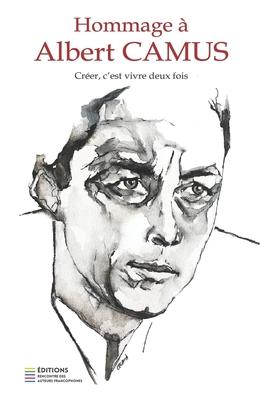 Hommage  Albert Camus: Crer, c'est vivre deux fois