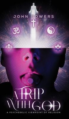 A Trip With God: A Psychedelic Viewpoint of Religion