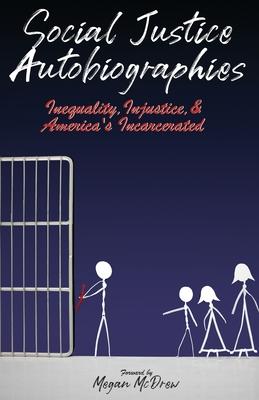 Social Justice Autobiographies: Inequality, Injustice & America's Incarcerated