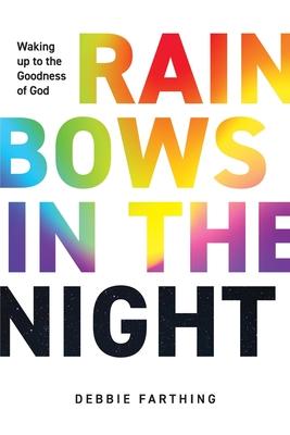 Rainbows in the Night: Waking up to the Goodness of God