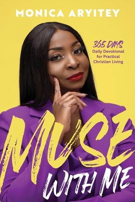 Muse with Me: 365 days Daily Devotional for Practical Christian Living