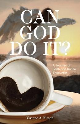 Can God Do It?: A Journey of Faith and Divine Encounter