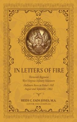 In Letters of Fire: Thirteenth Regiment West Virginia Infantry Volunteers: Halltown Races to Fisher's Hill, August and September 1864 Subscription