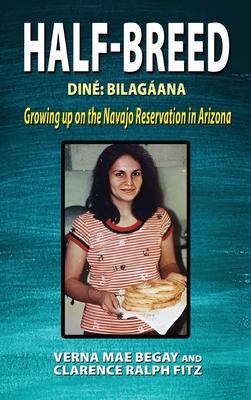 Half-Breed: Din Bilagana Growing up on the Navajo Reservation in Arizona