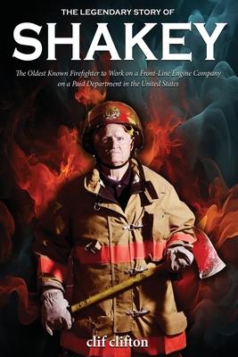 The Legendary Story of Shakey: The Oldest Known Firefighter to Work on a Front-Line Engine Company on a Paid Department in the United States