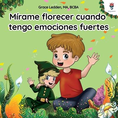 Mrame florecer cuando tengo emociones fuertes: Una historia de afrontamiento para nios con autismo sobre cmo gestionar las emociones, practicar hab