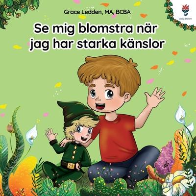 Se mig blomstra nr jag har starka knslor: En berttelse fr barn med autism om hur man hanterar knslor, utvecklar sin sociala frmga och bemstrar