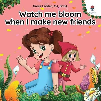 Watch me bloom when I make new friends: A coping story for children with autism on how to manage emotions, practice social skills and build meaningful