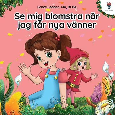 Se mig blomstra nr jag fr nya vnner: En sjlvhjlpsbok fr barn med autism om hur man hanterar knslor, utvecklar sin sociala frmga och knyter me