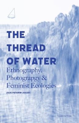 The Thread of Water: Ethnography, Photography, & Feminist Ecologies