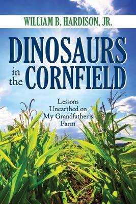 Dinosaurs in the Cornfield: Lessons Unearthed on My Grandfather's Farm Subscription