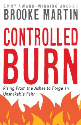 Controlled Burn: Rising from the Ashes to Forge an Unshakable Faith