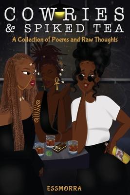 Cowries & Spiked Tea: A Collection of Poems and Raw Thoughts