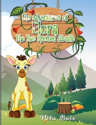 The Adventures of Elora The Two Spotted Giraffe