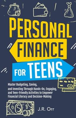 Personal Finance For Teens: Master Budgeting, Saving, and Investing Through Hands-On, Engaging, and Teen friendly Activities to Empower Financial