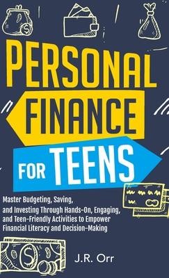 Personal Finance For Teens: Master Budgeting, Saving, and Investing Through Hands-On, Engaging, and Teen friendly Activities to Empower Financial