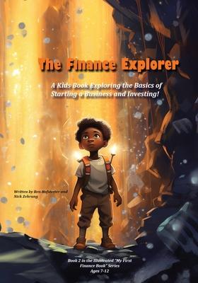 The Finance Explorer: A Kids Book Exploring the Basics of Starting a Business and Investing!