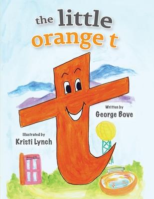 The little orange t: Read Out Loud Fun Alphabet for Children