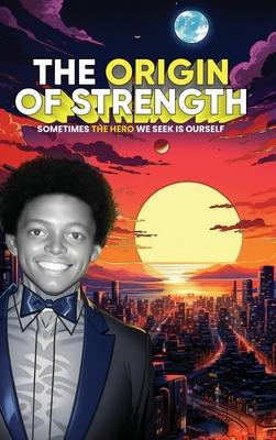 The Origin of Strength: Sometimes the Hero We Seek is Ourself