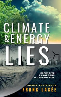 Climate and Energy Lies: Expensive, Dangerous & Destructive