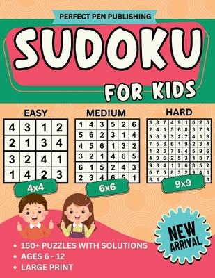 Sudoku for Kids: Beginner Sudoku Puzzle Book for Children with 4x4, 6x6, 9x9 Grids Levels - Easy, Medium, Hard For Ages 6-12 Large Prin