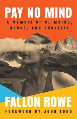 Pay No Mind: A Memoir of Climbing, Abuse, and Survival Subscription