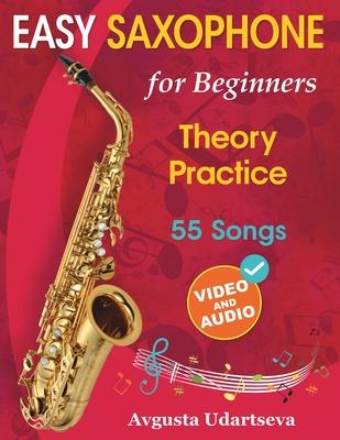 Easy Saxophone for Beginners: Theory, Practice and 55 Songs. For Kids 12+ and Adults. With Online Video and Audio