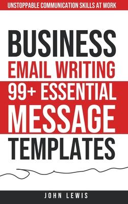 Business Email Writing: 99+ Essential Message Templates Unstoppable Communication Skills at Work Subscription